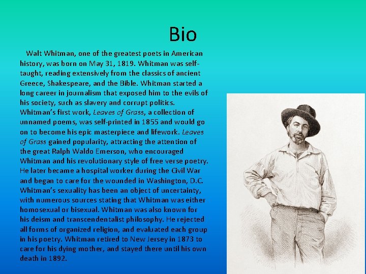 Bio Walt Whitman, one of the greatest poets in American history, was born on