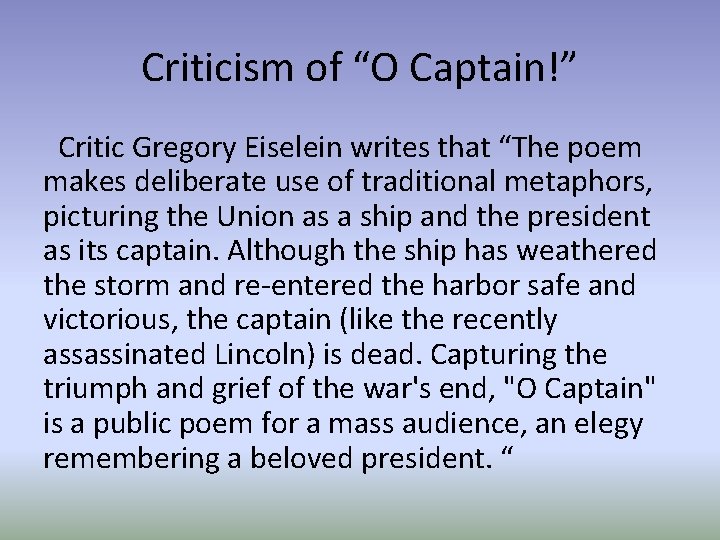 Criticism of “O Captain!” Critic Gregory Eiselein writes that “The poem makes deliberate use