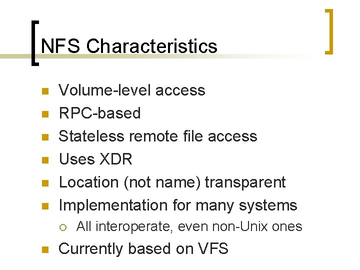 NFS Characteristics n n n Volume-level access RPC-based Stateless remote file access Uses XDR