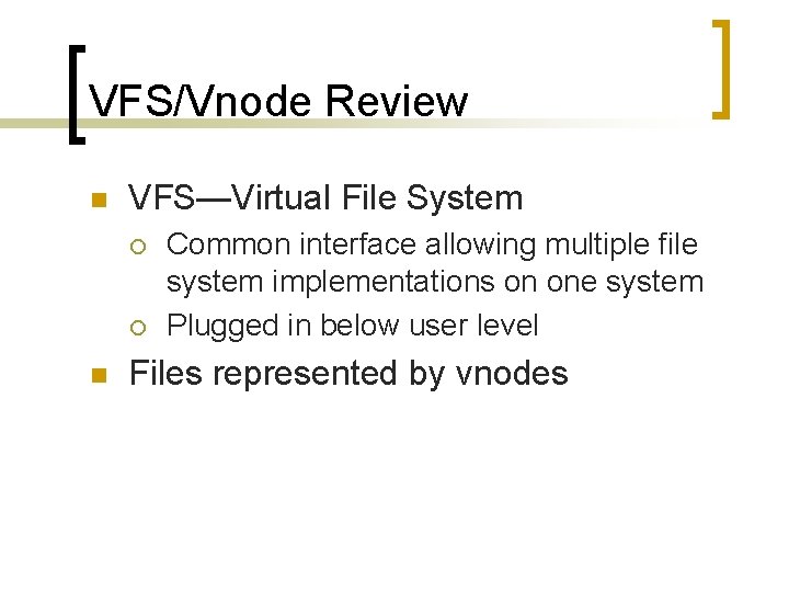 VFS/Vnode Review n VFS—Virtual File System ¡ ¡ n Common interface allowing multiple file