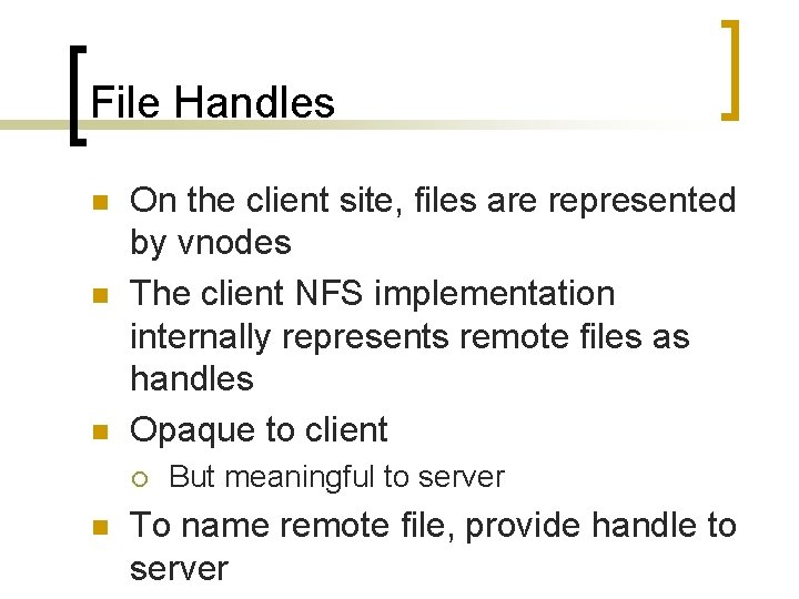 File Handles n n n On the client site, files are represented by vnodes