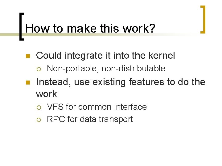 How to make this work? n Could integrate it into the kernel ¡ n