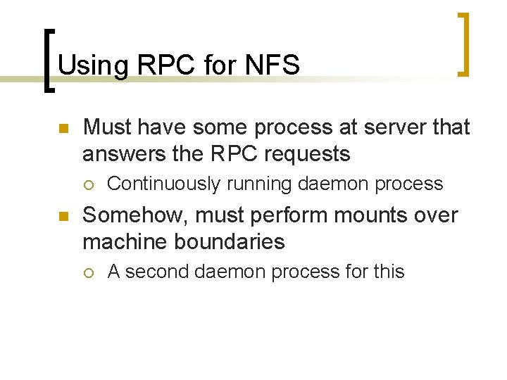 Using RPC for NFS n Must have some process at server that answers the