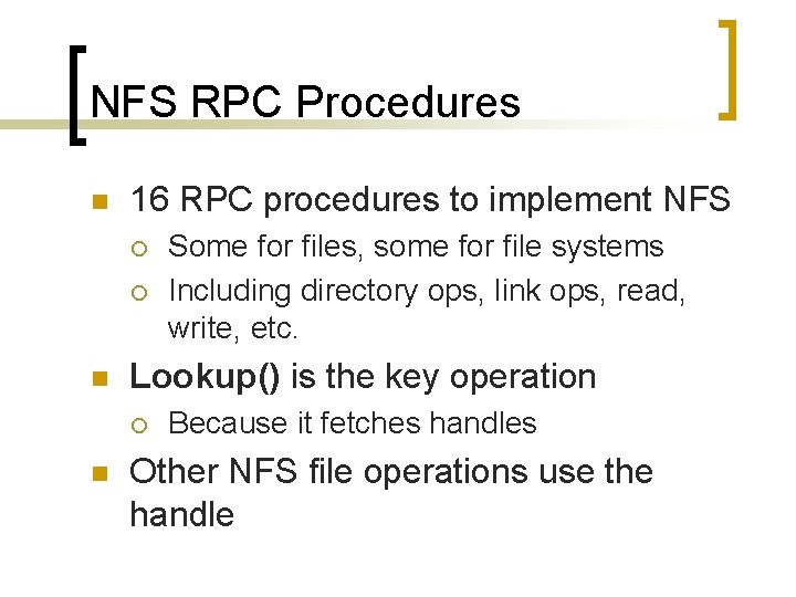 NFS RPC Procedures n 16 RPC procedures to implement NFS ¡ ¡ n Lookup()