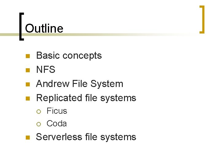 Outline n n Basic concepts NFS Andrew File System Replicated file systems ¡ ¡