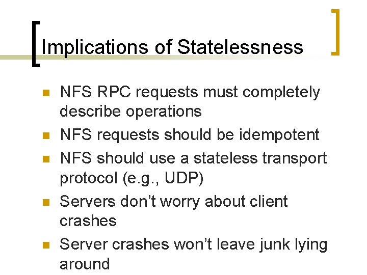Implications of Statelessness n n n NFS RPC requests must completely describe operations NFS
