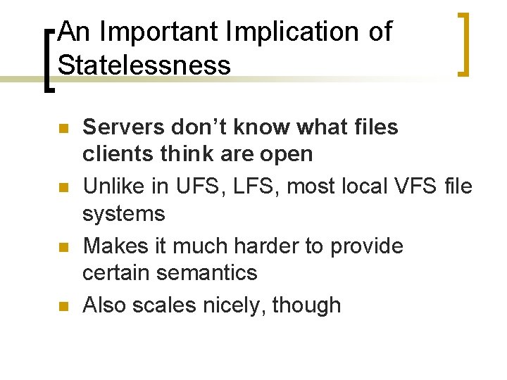 An Important Implication of Statelessness n n Servers don’t know what files clients think