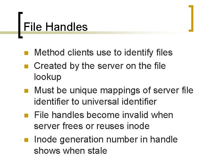 File Handles n n n Method clients use to identify files Created by the