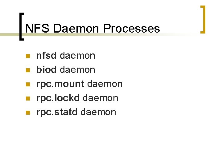 NFS Daemon Processes n n nfsd daemon biod daemon rpc. mount daemon rpc. lockd