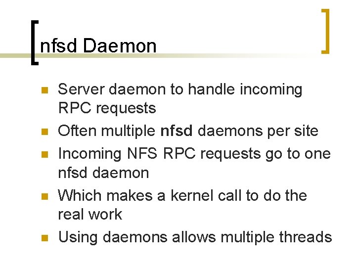 nfsd Daemon n n Server daemon to handle incoming RPC requests Often multiple nfsd