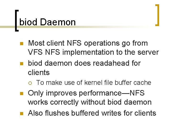 biod Daemon n n Most client NFS operations go from VFS NFS implementation to