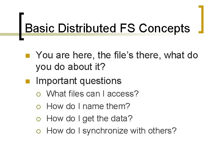 Basic Distributed FS Concepts n n You are here, the file’s there, what do