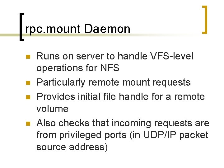 rpc. mount Daemon n n Runs on server to handle VFS-level operations for NFS