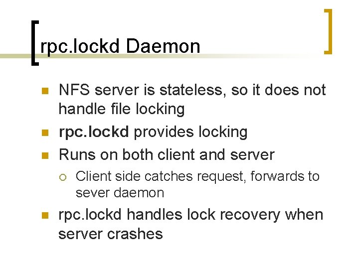 rpc. lockd Daemon n NFS server is stateless, so it does not handle file