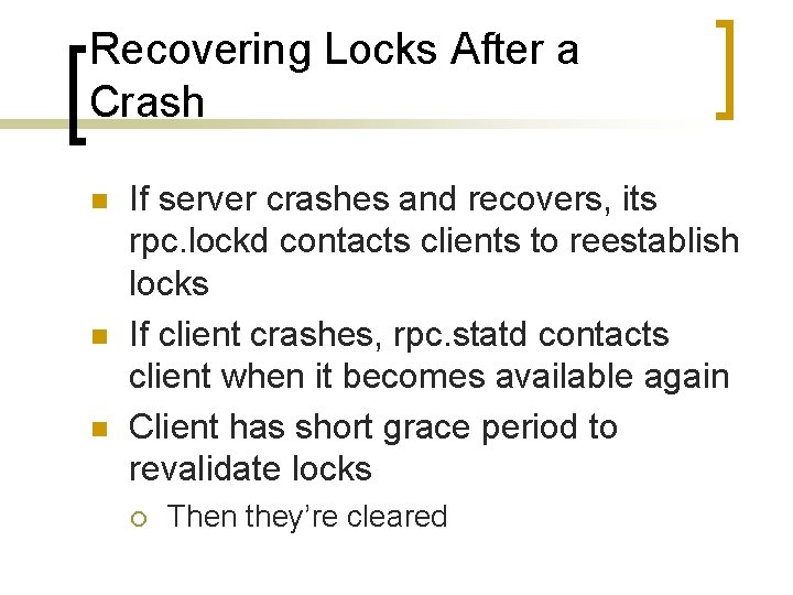 Recovering Locks After a Crash n n n If server crashes and recovers, its