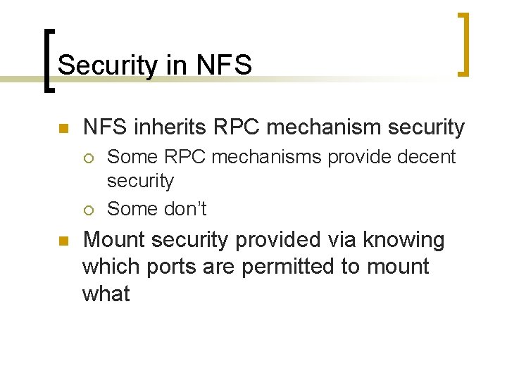 Security in NFS inherits RPC mechanism security ¡ ¡ n Some RPC mechanisms provide