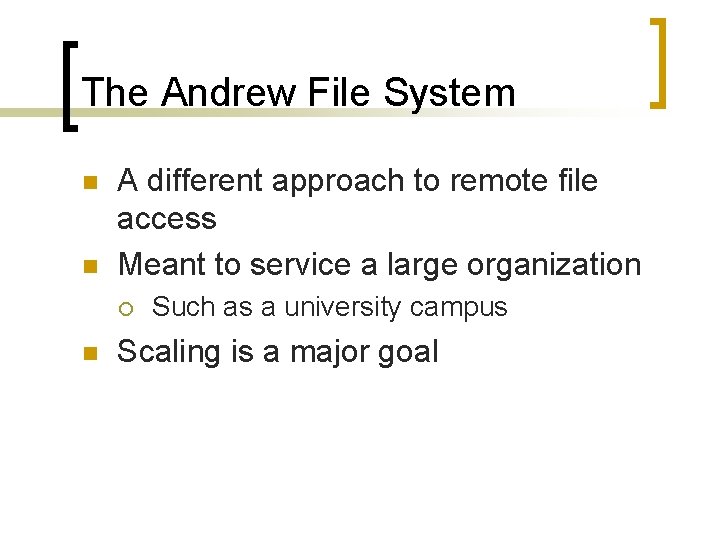 The Andrew File System n n A different approach to remote file access Meant