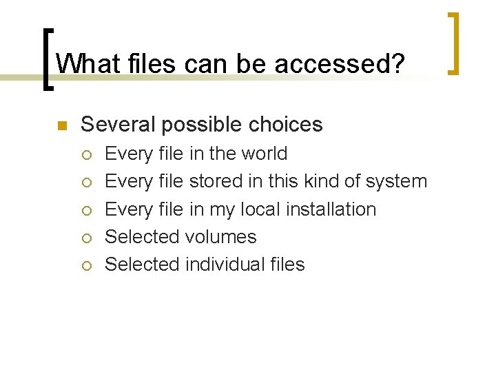 What files can be accessed? n Several possible choices ¡ ¡ ¡ Every file