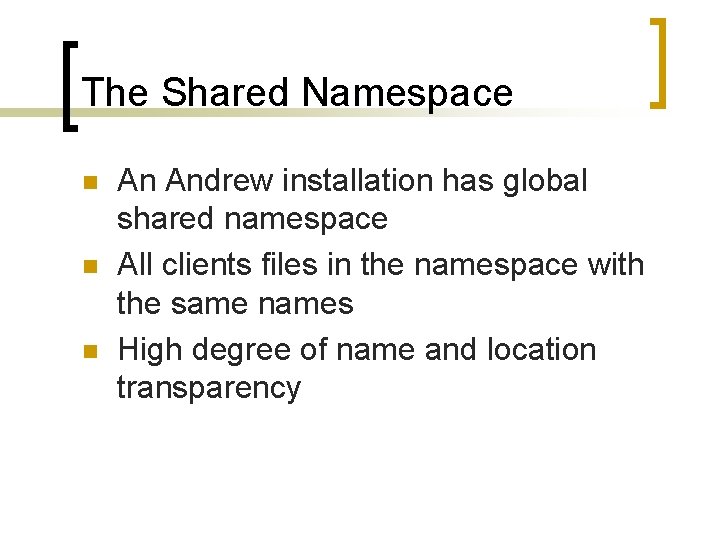 The Shared Namespace n n n An Andrew installation has global shared namespace All