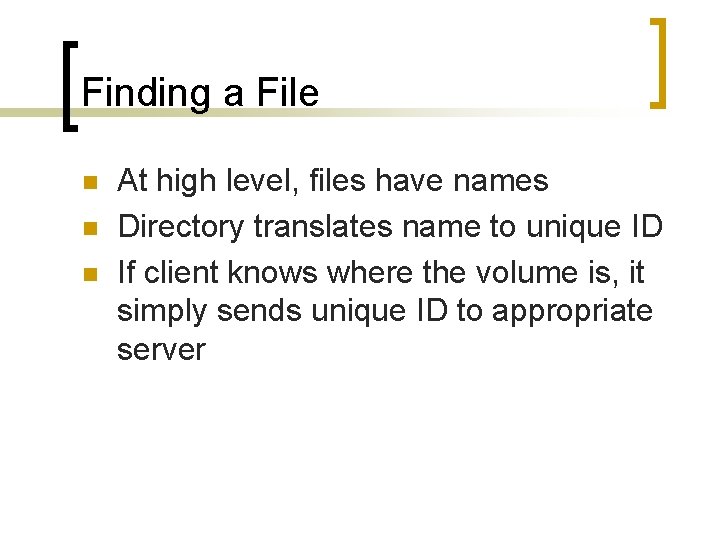 Finding a File n n n At high level, files have names Directory translates