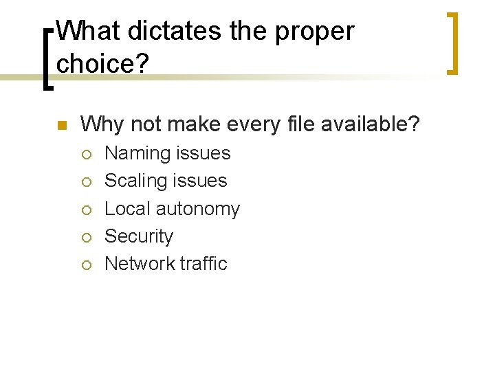 What dictates the proper choice? n Why not make every file available? ¡ ¡