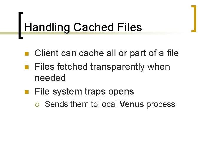 Handling Cached Files n n n Client can cache all or part of a