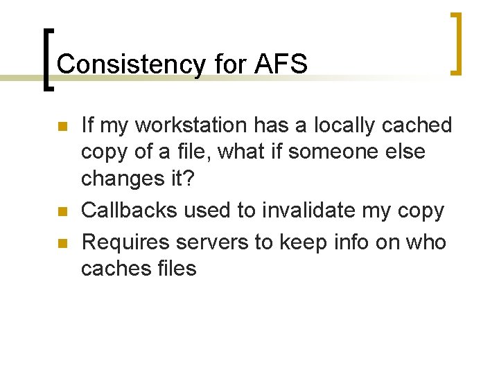 Consistency for AFS n n n If my workstation has a locally cached copy