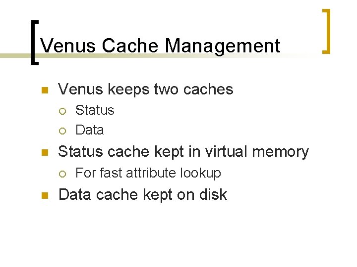 Venus Cache Management n Venus keeps two caches ¡ ¡ n Status cache kept