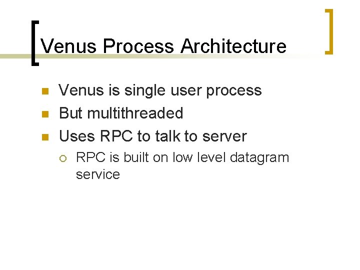 Venus Process Architecture n n n Venus is single user process But multithreaded Uses