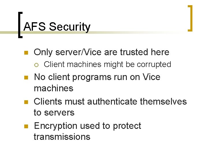 AFS Security n Only server/Vice are trusted here ¡ n n n Client machines