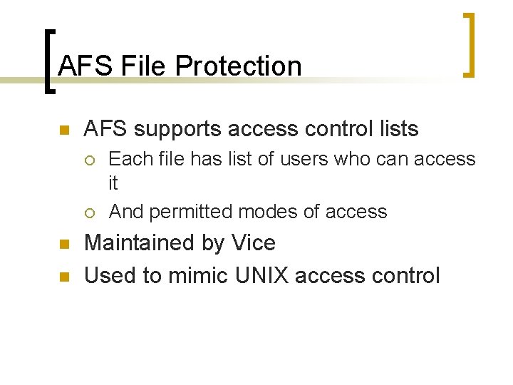 AFS File Protection n AFS supports access control lists ¡ ¡ n n Each