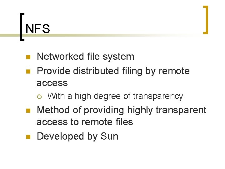 NFS n n Networked file system Provide distributed filing by remote access ¡ n