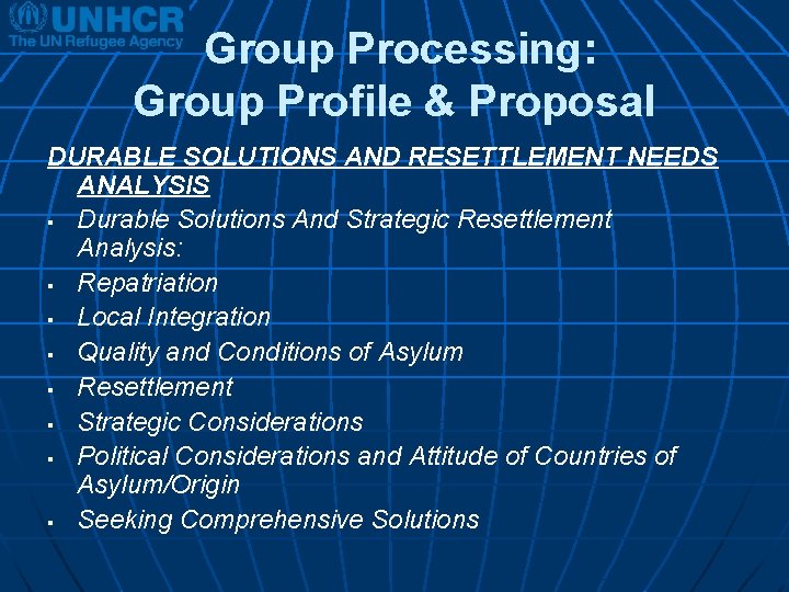 Group Processing: Group Profile & Proposal DURABLE SOLUTIONS AND RESETTLEMENT NEEDS ANALYSIS § Durable
