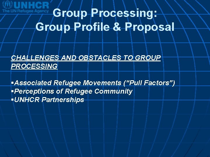Group Processing: Group Profile & Proposal CHALLENGES AND OBSTACLES TO GROUP PROCESSING §Associated Refugee