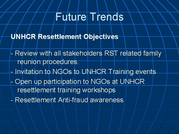 Future Trends UNHCR Resettlement Objectives - Review with all stakeholders RST related family reunion
