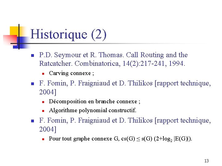 Historique (2) n P. D. Seymour et R. Thomas. Call Routing and the Ratcatcher.