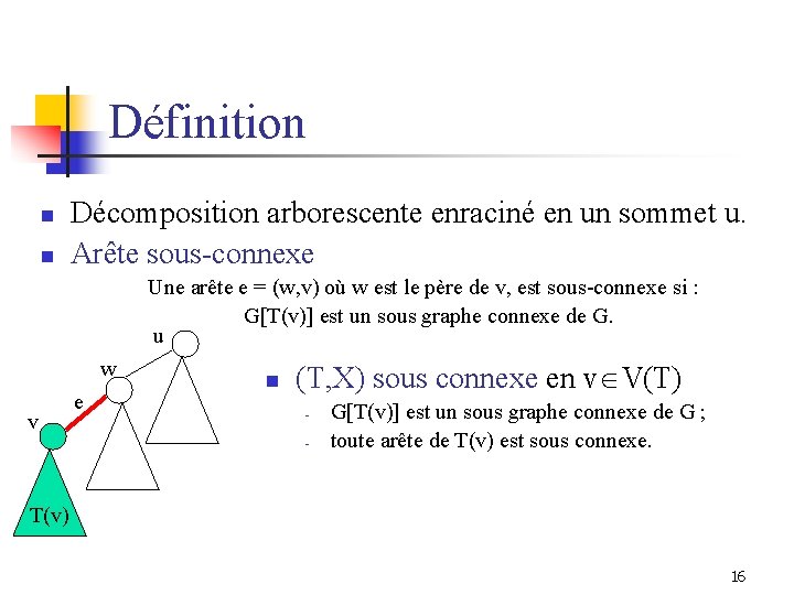 Définition n n Décomposition arborescente enraciné en un sommet u. Arête sous-connexe Une arête