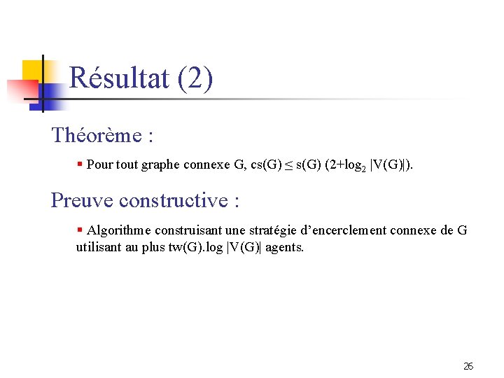 Résultat (2) Théorème : § Pour tout graphe connexe G, cs(G) ≤ s(G) (2+log