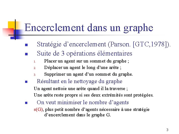 Encerclement dans un graphe Stratégie d’encerclement (Parson. [GTC, 1978]). Suite de 3 opérations élémentaires
