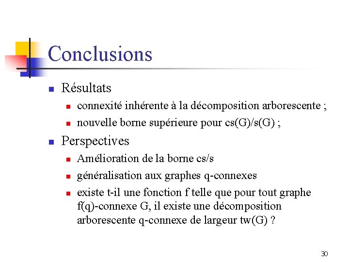 Conclusions n Résultats n n n connexité inhérente à la décomposition arborescente ; nouvelle