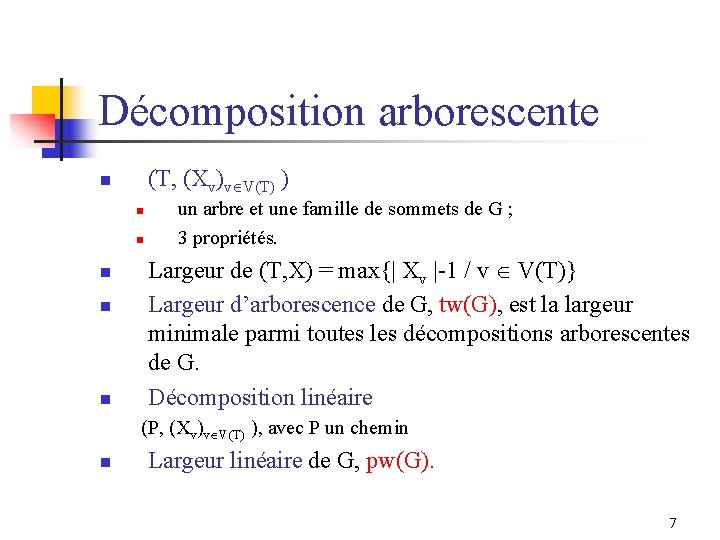 Décomposition arborescente (T, (Xv)v V(T) ) n n n un arbre et une famille