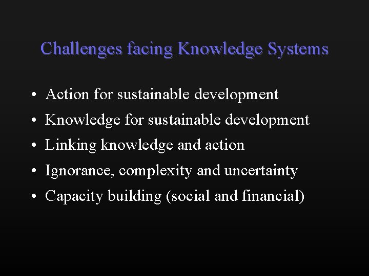 Challenges facing Knowledge Systems • Action for sustainable development • Knowledge for sustainable development