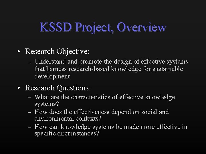 KSSD Project, Overview • Research Objective: – Understand promote the design of effective systems