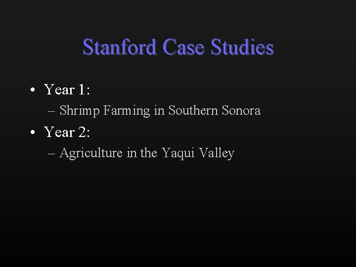 Stanford Case Studies • Year 1: – Shrimp Farming in Southern Sonora • Year