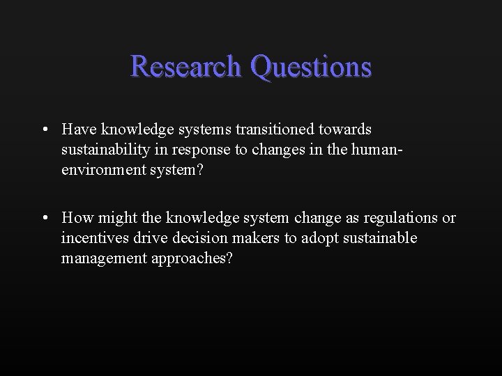 Research Questions • Have knowledge systems transitioned towards sustainability in response to changes in