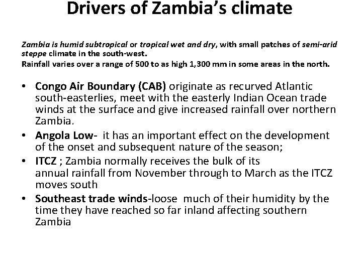 Drivers of Zambia’s climate Zambia is humid subtropical or tropical wet and dry, with