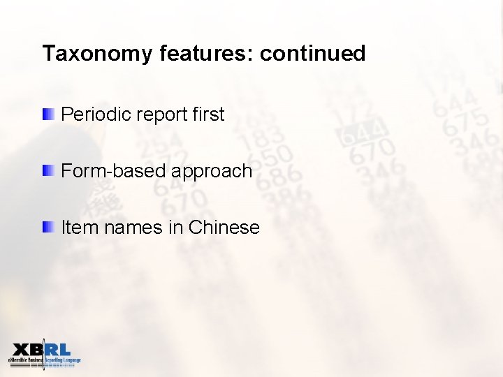 Taxonomy features: continued Periodic report first Form-based approach Item names in Chinese 