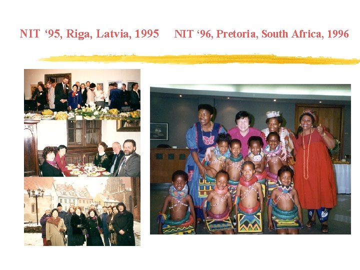 NIT ‘ 95, Riga, Latvia, 1995 NIT ‘ 96, Pretoria, South Africa, 1996 