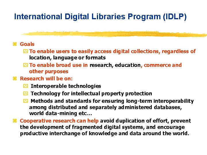 International Digital Libraries Program (IDLP) z Goals y To enable users to easily access