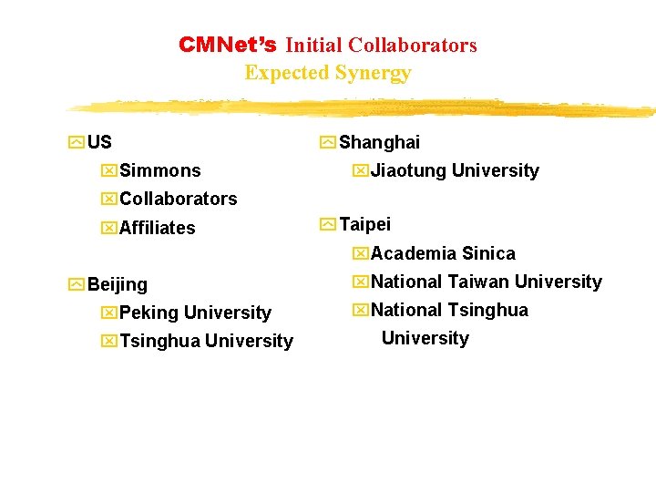 CMNet’s Initial Collaborators Expected Synergy y US x. Simmons y Shanghai x. Jiaotung University